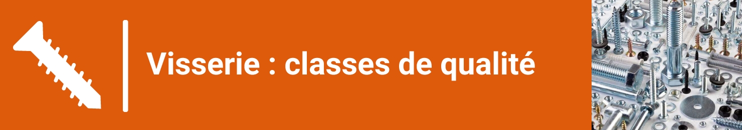 Classes de qualité vis et écrous