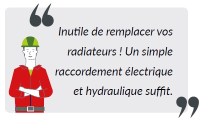 inutile de changer vos radiateurs : un simple raccordement électrique et hydraulique suffit